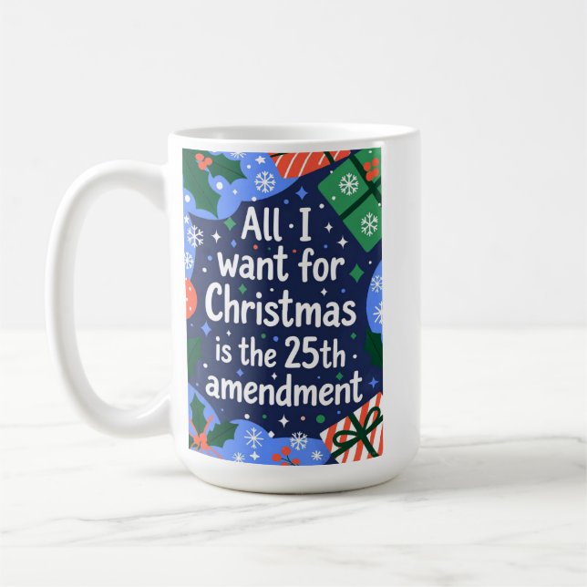 Mug All I Want for Christmas is the 25th Amendment (Gauche)