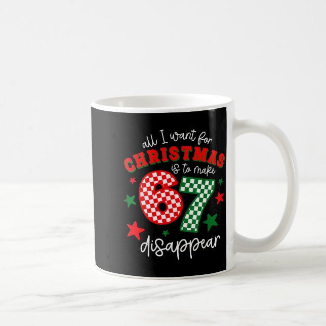 Mug All I Want For Christmas Is To Make 67 Disappear F (Droite)