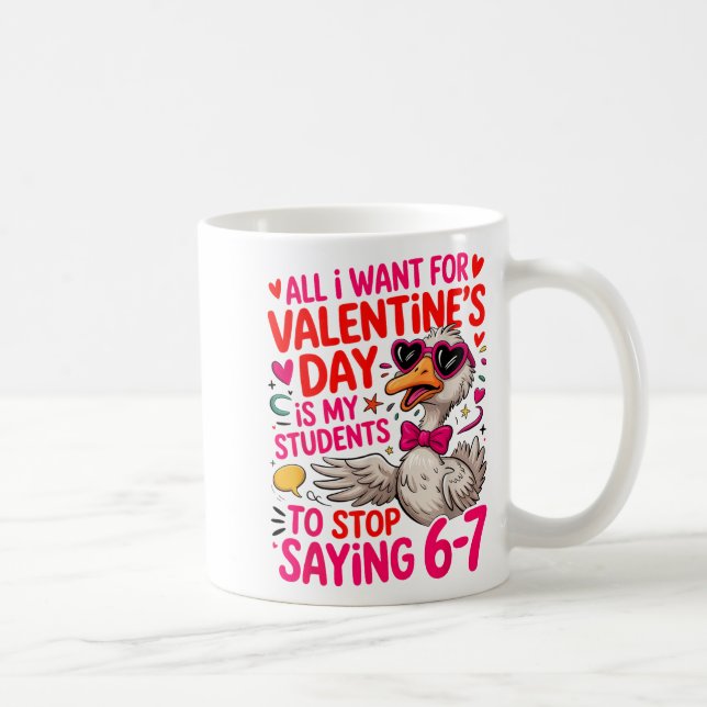 Mug All I Want For Valentines Day Is My Student Stop S (Droite)