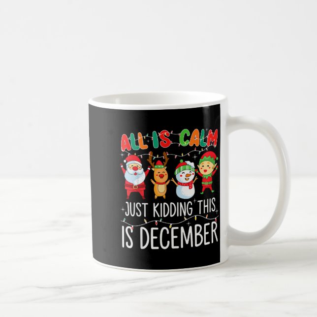 Mug All Is Calm Just Kidding This Is December Funny Ch (Droite)