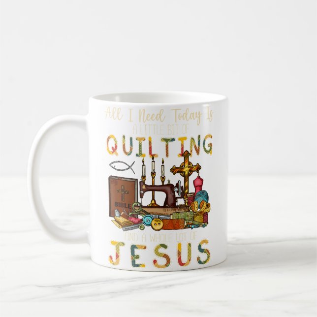 Mug All What I Need Today Is A Little Bit Of Quilting  (Gauche)