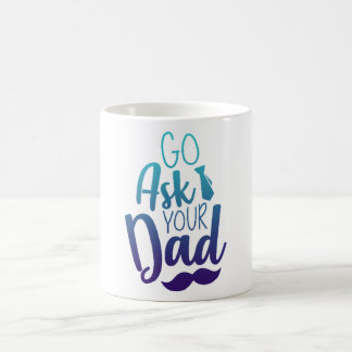 Mug Allez demander à votre PÈRE !