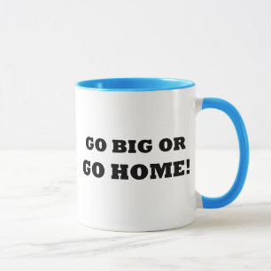 Mug Allez grand ou rentrez à la maison !
