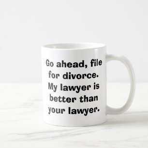 Mug Allez-y, filefor divorce.Mon avocat est meilleur..