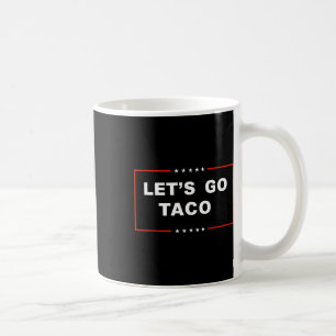 Mug Allons Taco Trump Fait Toujours Machine Arrière