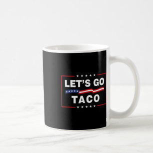 Mug Allons-y Taco Drôle Politique Taco Trump Toujours