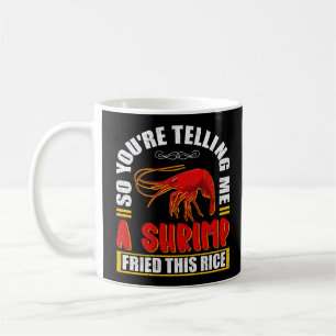 Mug Alors, tu me dis une crevette frite cette nourritu