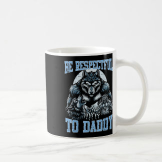 Mug Alpha Wolf Soyez Respectueux Avec Papa Daddy Funny