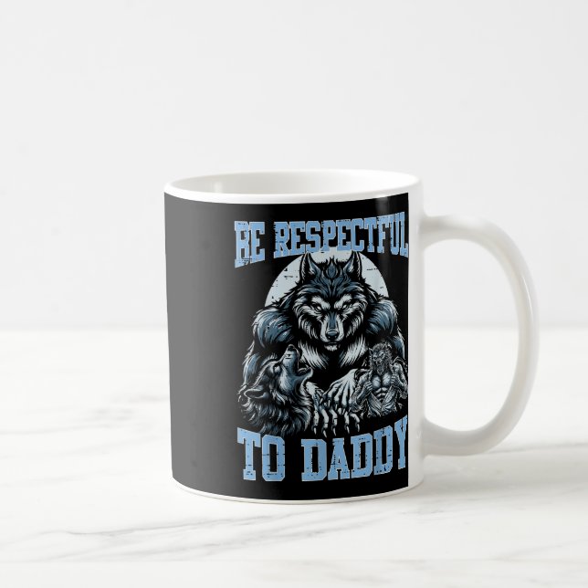 Mug Alpha Wolf Soyez Respectueux Avec Papa Daddy Funny (Droite)