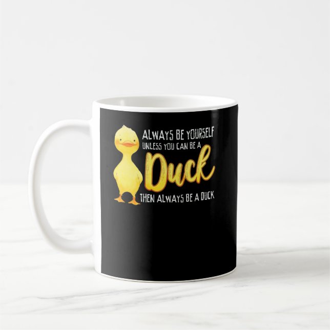 Mug Always Be Yourself Unless You Can Be A Duck Duck (Gauche)