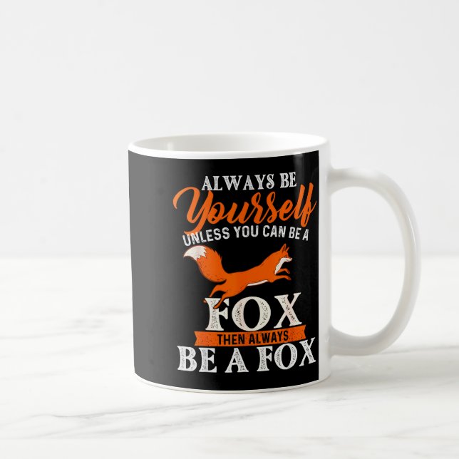 Mug Always Be Yourself Unless You Can Be A Fox - Fox L (Droite)