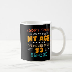 Mug Amusant 53e anniversaire Je ne sais pas comment ag