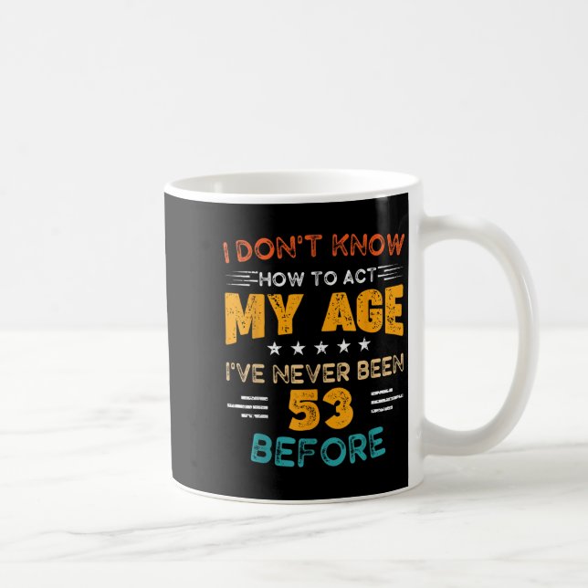 Mug Amusant 53e anniversaire Je ne sais pas comment ag (Droite)