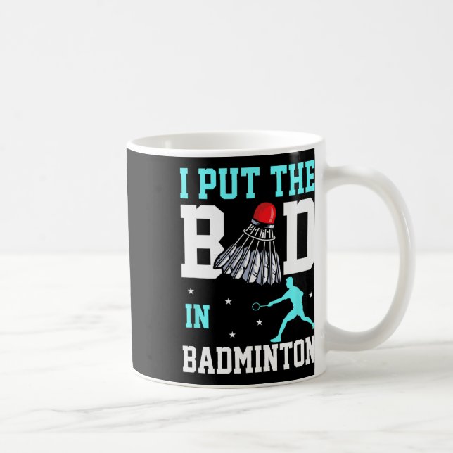 Mug Amusant Design Badminton - Ich Bin Das Bad In Badm (Droite)