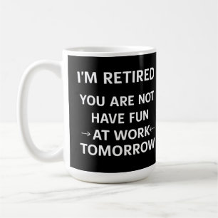 Mug Amusant jeu de mots Je suis retraité Vous n'êtes p
