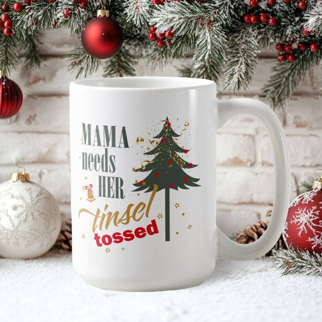 Mug Amusante Mama a besoin de son Tinsel Tossed ID1116 (Créateur téléchargé)