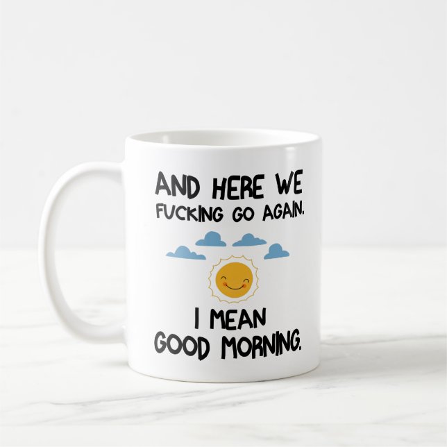 Mug And Here We F*cking Go Again, I Mean Good Morning (Gauche)