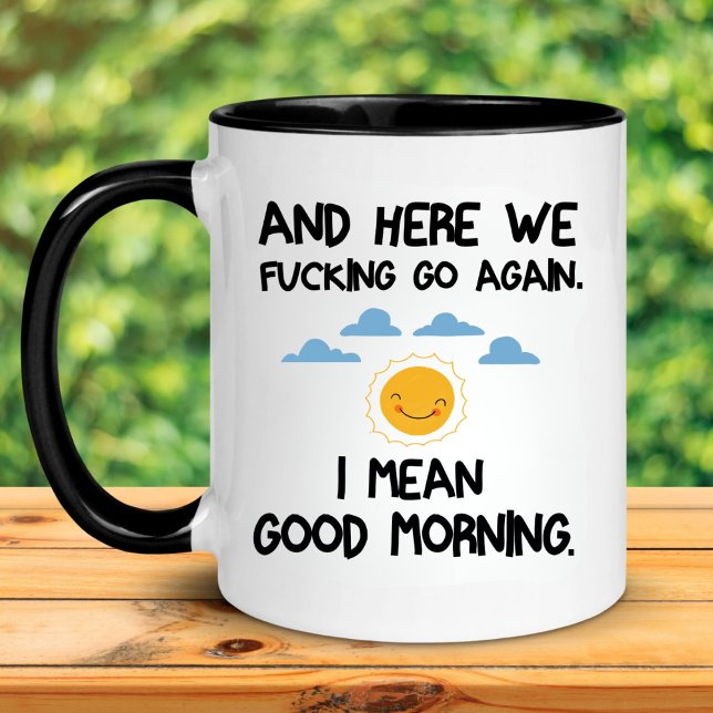 Mug And Here We F*cking Go Again, I Mean Good Morning (Créateur téléchargé)