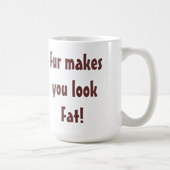 Mug Anti Fourrure - La Fourrure Vous Fait Paraître Gro (Droite)