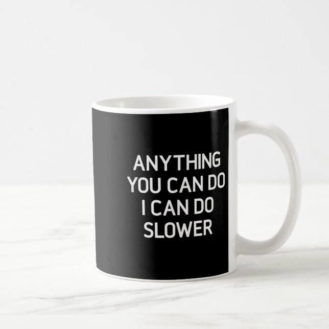 Mug Anything You Can Do I Can Do Slower, Funny, Jokes, (Droite)