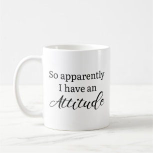 Mug Apparemment, J'Ai Une Attitude