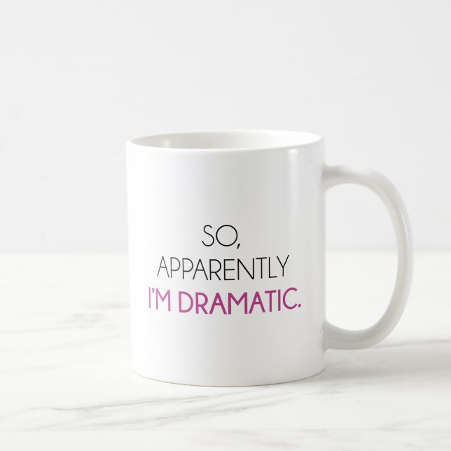 Mug Apparemment, je suis dramatique (Droite)