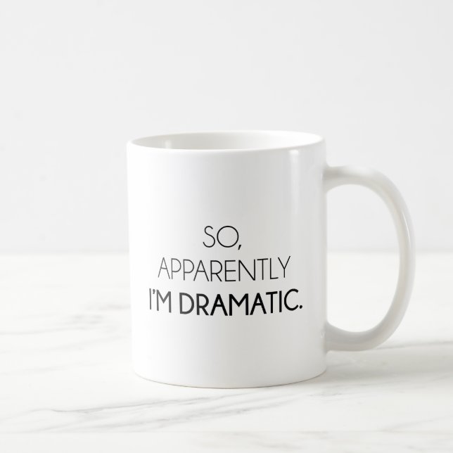 Mug Apparemment, je suis dramatique (Droite)