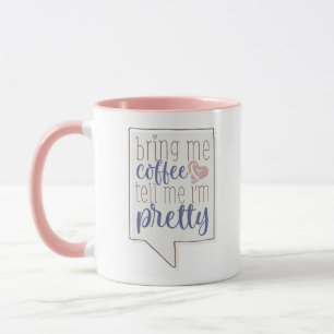 Mug apporte-moi du café et dis-moi que je suis plutô