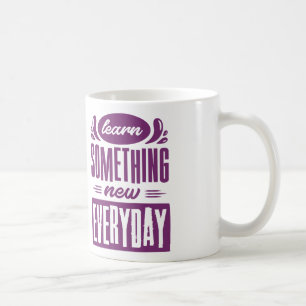 Mug Apprenez Quelque Chose De Nouveau Tous Les Jours