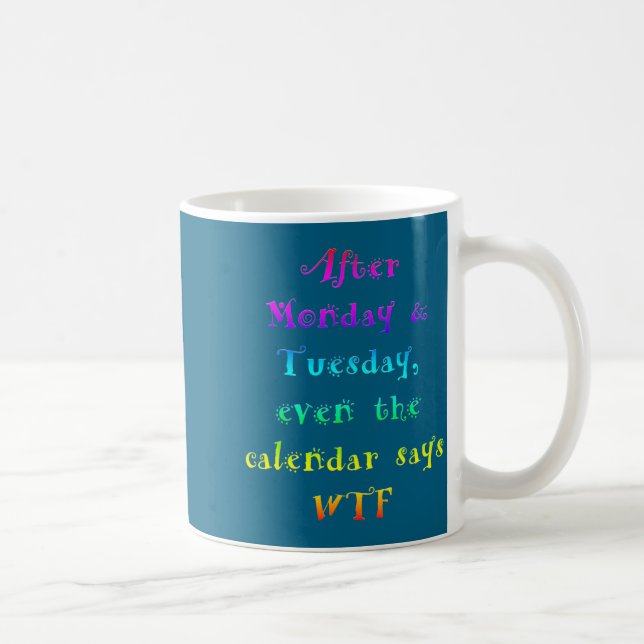 Mug Après lundi, le calendrier drôle de mardi dit Wtf  (Droite)
