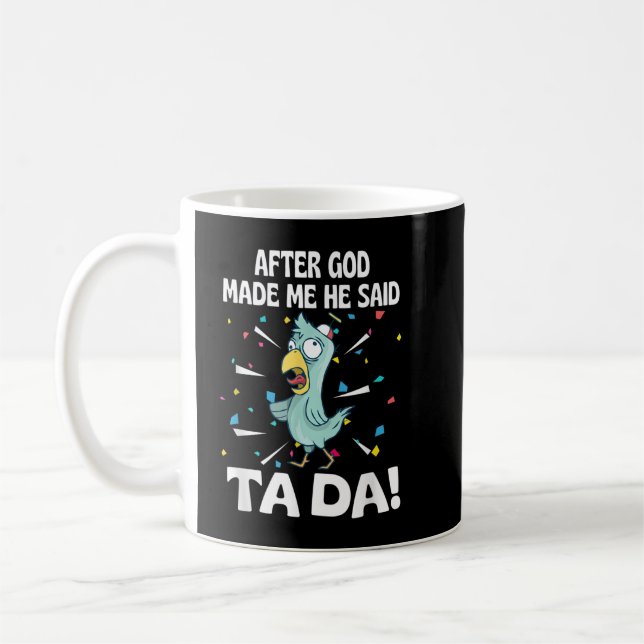 Mug Après que Dieu ait fait Moi Il a Dit Ta Da Drôle d (Gauche)