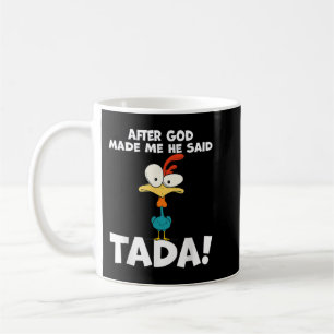 Mug Après Que Dieu M'Ait Fait Il A Dit Ta Da Chicken D