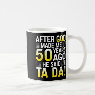 Mug Après que Dieu m'ait fait il y a 50 ans Il a dit T