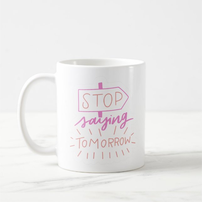Mug arrête de dire demain (Gauche)