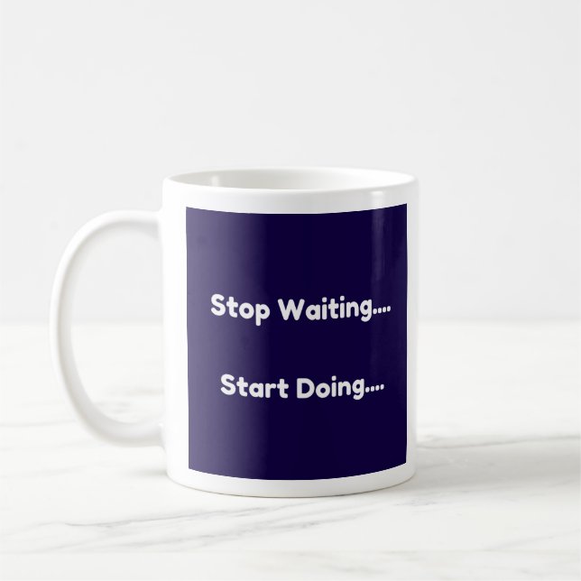 Mug Arrêtez d'attendre...Commencez à faire (Gauche)