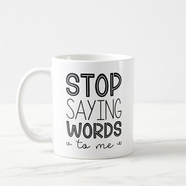 Mug Arrêtez De Me Dire Des Mots (Gauche)