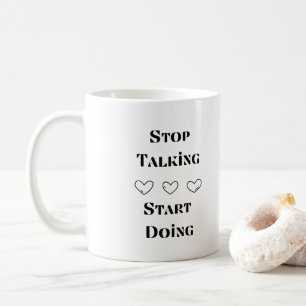 Mug Arrêtez de parler, commencez à faire sur un