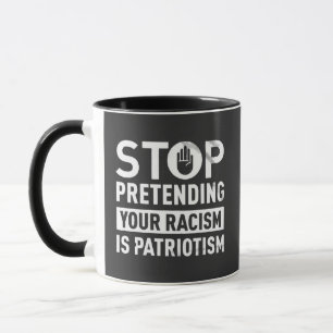 Mug Arrêtez de protéger votre racisme est le patriotis