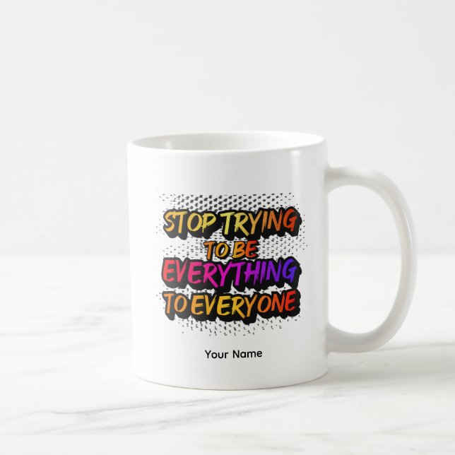 Mug Arrêtez d'essayer d'être tout - STTBEY1 (Droite)