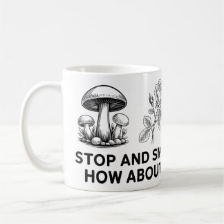 Mug Arrêtez et sentez les Roses ? Et Les Champignons ?