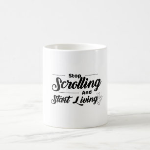 Mug Arrêtez le défilement et commencez à vivre -Quot d
