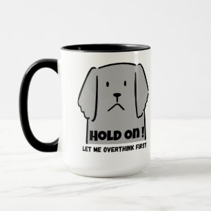 Mug "Attendez ! Laissez-moi Réfléchir Avant" Chien Int