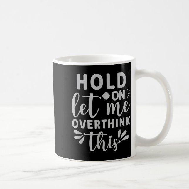 Mug Attends, laisse-moi trop réfléchir à ça (Droite)