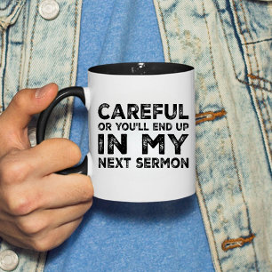 Mug Attention Ou Vous Finirez Dans Mon Prochain Sermon