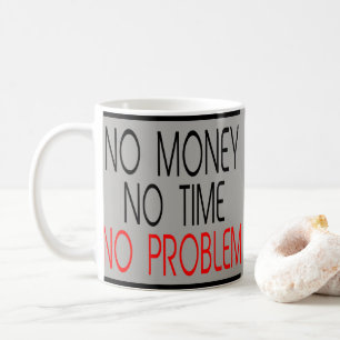 Mug Aucun argent aucune heure aucune citation d'humour
