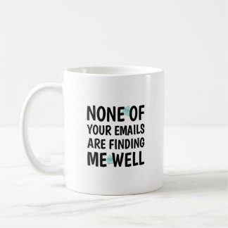 Mug Aucun de vos courriels ne me trouve bien