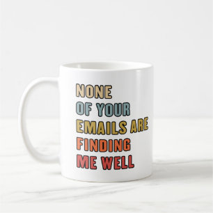 Mug Aucun De Vos Courriels Ne Me Trouve Bien