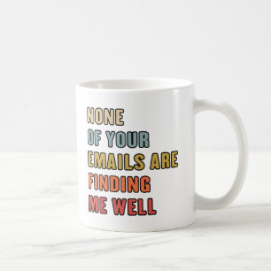 Mug Aucun De Vos Courriels Ne Me Trouve Bien