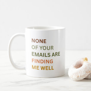 Mug Aucun de vos emails ne me trouve bien, sarcastique