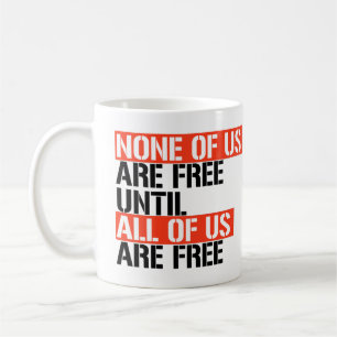 Mug Aucun d'entre nous n'est libre tant que nous ne le